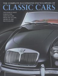 The Complete Illustrated Encyclopedia of Classic Cars : The World's Most Famous and Fabulous Cars from 1945 to 2000 Shown in 1500 Photographs