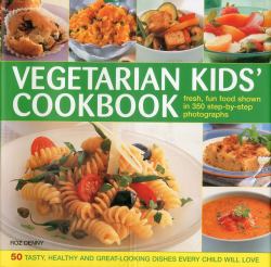 Vegetarian Kids' Cookbook : Fresh, Fun Food Shown in 350 Step-by-Step Photographs