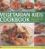 Vegetarian Kids' Cookbook : Fresh, Fun Food Shown in 350 Step-by-Step Photographs