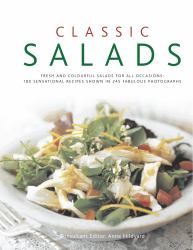 Classic Salads : Fresh and Vibrant Salads for All Occasions: 180 Sensational Recipes Shown in 245 Fabulous Photographs