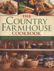 The Country Farmhouse Cookbook : 400 recipes handed down the generations, using seasonal produce from the kitchen garden, illustrated with 1400 Photographs