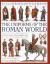 An Illustrated Encyclopedia of the Uniforms of the Roman World : A Detailed Study of the Armies of Rome and Their Enemies, Including the Etruscans, Samnites, Carthaginians, Celts, Macedonians, Gauls, Huns, Sassanids, Persians and Turks