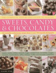 The Complete Step-By-Step Guide to Making Sweets, Candy and Chocolates