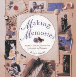 Making Memories : Scrapbook Ideas for Your Treasured Photographs and Keepsakes