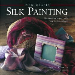 Silk Painting : 25 Inspirational Projects with Step-by-Step Guidance