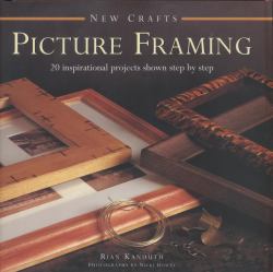 Picture Framing : 20 Inspirational Projects Shown Step by Step