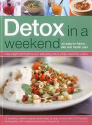 Detox in a Weekend : An Easy-To-Follow Diet and Health Plan