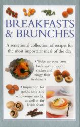 Breakfast and Brunches : A Sensational Collection of Recipes for the Most Important Meal of the Day