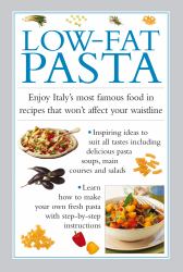 Low-Fat Pasta : Enjoy Italy's Most Famous Food in Recipes That Won't Affect Your Waistline