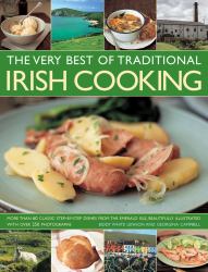 The Very Best of Traditional Irish Cooking : More Than 60 Classic Step-By-Step Dishes from the Emerald Isle