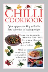 Chilli Cookbook : Spice up Your Cooking with This Fiery Collection of Sizzling Recipes