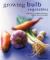 Growing Bulb Vegetables : A Directory of Varieties and How to Cultivate Them Successfully