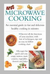 Microwave Cooking : An Essential Guide to Fast and Delicious Healthy Cooking in Minutes