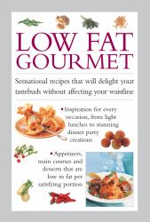 Low Fat Gourmet : Sensational Recipes That Will Delight Your Tastebuds Without Affecting Your Waistline