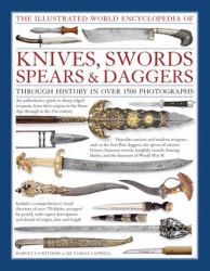 The Illustrated World Encyclopedia of Knives, Swords, Spears & Daggers : Through History in over 1500 Photographs