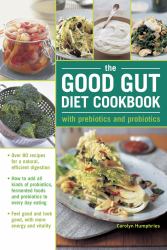 The Good Gut Diet Cookbook : Over 80 Recipes for a Natural, Efficient Digestion