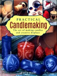 Practical Candlemaking : The Art of Making Candles and Creative Displays