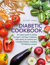 The Diabetic Cookbook : An Expert Guide to Eating for Type 1 and Type 2 Diabetes with Advice on Nutrition and Healthy Lyfestyle, Including 170 Delicious Recipes