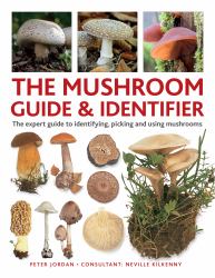 The Mushroom Guide and Identifier : The Expert Guide to Identifying, Picking and Using Mushrooms