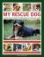 My Rescue Dog : A Practical Guide to Providing a Forever Home