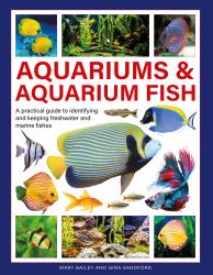 Aquariums and Aquarium Fish : A Practical Guide to Identifying and Keeping Freshwater and Marine Fishes