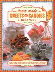 Home-Made Sweets and Candies : 150 Traditional Treats to Make, Shown Step by Step: sweets, candies, toffees, caramels, fudges, candied fruits,Nut  Brittles,Nougats,Marshmallows,Marzipan,Taffies,Sweets, Candies,lollipops, truffles and chocolate confection