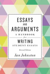 Essays and Arguments : A Handbook for Writing Student Essays