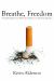 Breathe, Freedom : A Comprehensive and Hypnotic Approach to Quitting Smoking