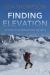 Finding Elevation : Fear and Courage on the World's Most Dangerous Mountain