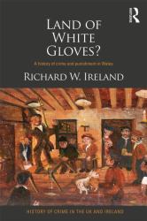 Land of White Gloves? : A History of Crime and Punishment in Wales