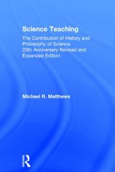 Science Teaching : The Contribution of History and Philosophy of Science, 20th Anniversary Revised and Expanded Edition