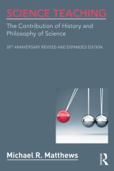 Science Teaching : The Contribution of History and Philosophy of Science, 20th Anniversary Revised and Expanded Edition