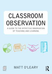 Classroom Observation : A Guide to the Effective Observation of Teaching and Learning