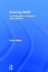 Exploring ADHD : An Ethnography of Disorder in Early Childhood