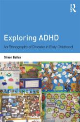 Exploring ADHD : An Ethnography of Disorder in Early Childhood