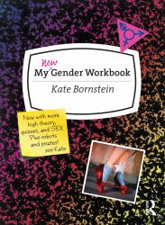 My New Gender Workbook : A Step-By-Step Guide to Achieving World Peace Through Gender Anarchy and Sex Positivity