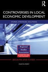 Controversies in Local Economic Development : Stories, Strategies, Solutions