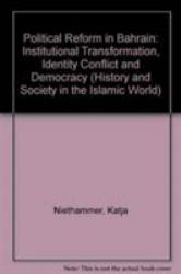 Political Reform in Bahrain : Institutional Transformation, Identity Conflict and Democracy