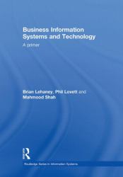 Business Information Systems and Technology : A Primer