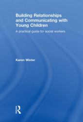 Building Relationships and Communicating with Young Children : A Practical Guide for Social Workers