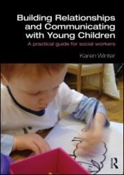 Building Relationships and Communicating with Young Children : A Practical Guide for Social Workers