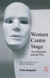 Women Centre Stage : The Dramatist and the Play