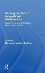 Serving the Rule of International Maritime Law : Essays in Honour of Professor David Joseph Attard