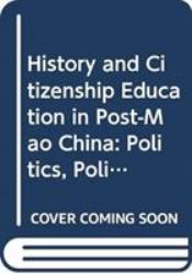 History and Citizenship Education in Post-Mao China : Politics, Policy, Praxis