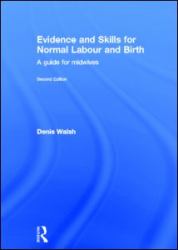 Evidence and Skills for Normal Labour and Birth : A Guide for Midwives