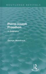 Pierre-Joseph Proudhon (Routledge Revivals) : A Biography