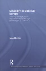 Disability in Medieval Europe : Thinking about Physical Impairment in the High Middle Ages, C. 1100-C. 1400