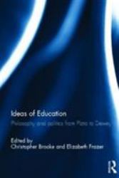 Ideas of Education : Philosophy and Politics from Plato to Dewey