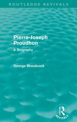 Pierre-Joseph Proudhon (Routledge Revivals) : A Biography