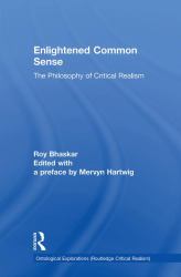 Enlightened Common Sense : The Philosophy of Critical Realism